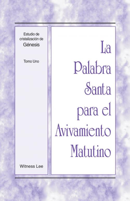 Cover of the book La Palabra Santa para el Avivamiento Matutino - Estudio de cristalización de Genesis, Tomo 1 by Witness Lee, Living Stream Ministry