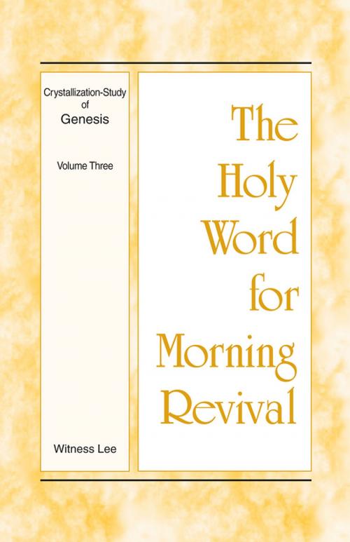Cover of the book The Holy Word for Morning Revival - Crystallization-study of Genesis Volume 3 by Witness Lee, Living Stream Ministry