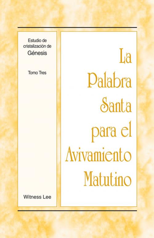 Cover of the book La Palabra Santa para el Avivamiento Matutino - Estudio de cristalización de G�nesis Tomo 3 by Witness Lee, Living Stream Ministry