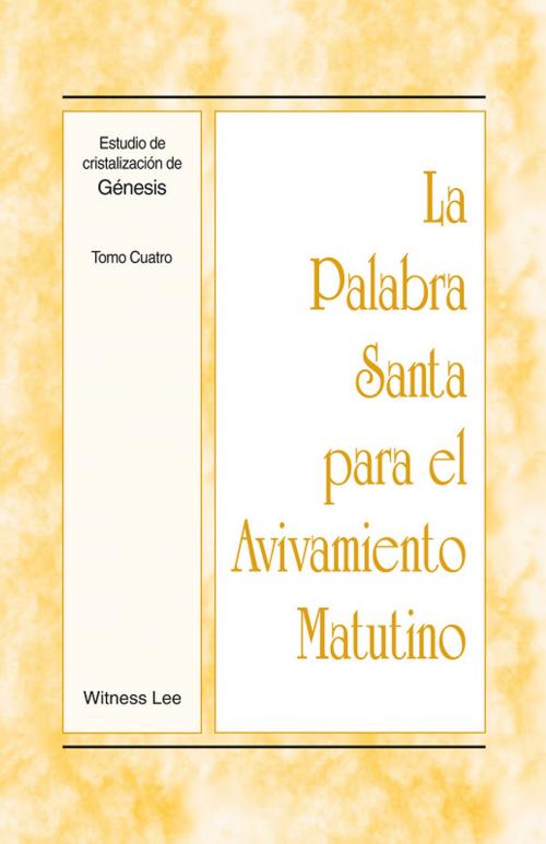 Cover of the book La Palabra Santa para el Avivamiento Matutino - Estudio de cristalización de G�nesis Tomo 4 by Witness Lee, Living Stream Ministry