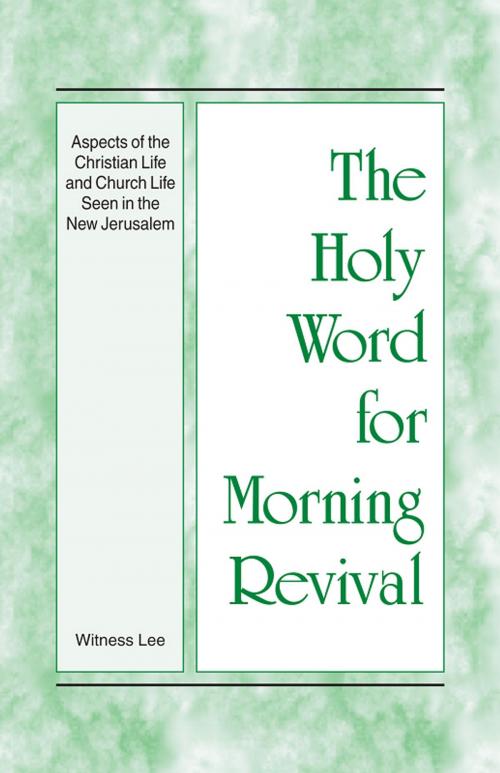 Cover of the book The Holy Word for Morning Revival - Aspects of the Christian Life and Church Life Seen in the New Jerusalem by Witness Lee, Living Stream Ministry