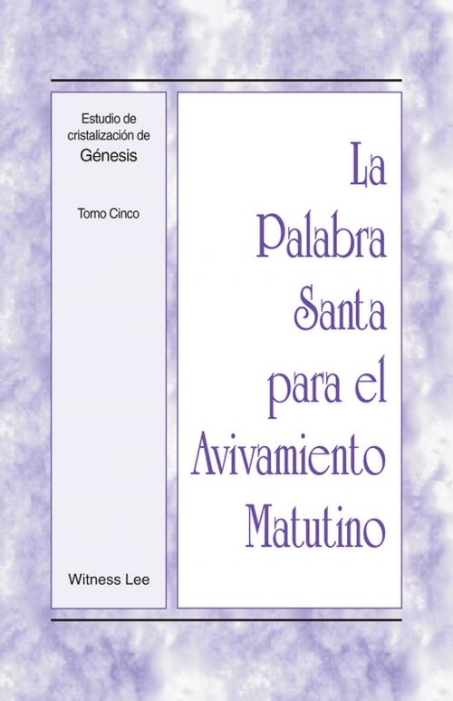 Cover of the book La Palabra Santa para el Avivamiento Matutino - Estudio de cristalización de Génesis Tomo 5 by Witness Lee, Living Stream Ministry