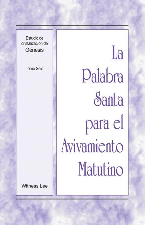 Cover of the book La Palabra Santa para el Avivamiento Matutino - Estudio de cristalización de Génesis Tomo 6 by Witness Lee, Living Stream Ministry