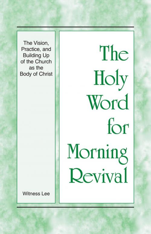 Cover of the book The Holy Word for Morning Revival - The Vision, Practice, and Building Up of the Church as the Body of Christ by Witness Lee, Living Stream Ministry
