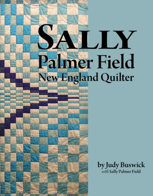 Cover of the book Sally Palmer Field, New England Quilter by Judy Buswick, Infinity Publishing