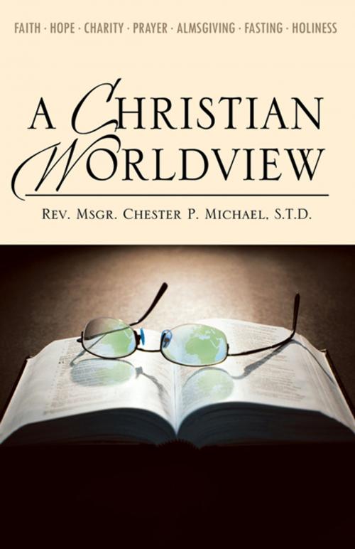 Cover of the book A Christian Worldview by Rev. Msgr. Chester P. Michael, STD, Infinity Publishing