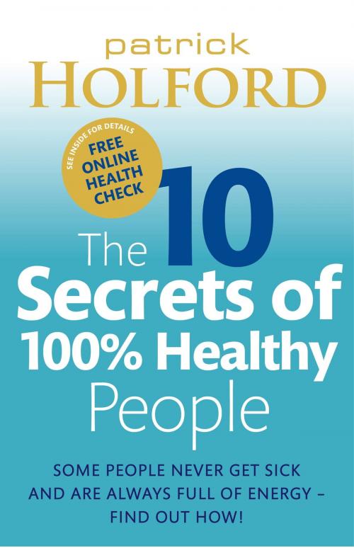 Cover of the book The 10 Secrets of 100% Healthy People by Patrick Holford, Little, Brown Book Group