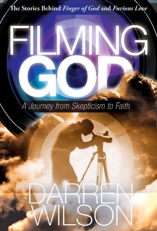 Cover of the book Filming God: A Journey from Skepticism to Faith by Darren Wilson, Destiny Image, Inc.