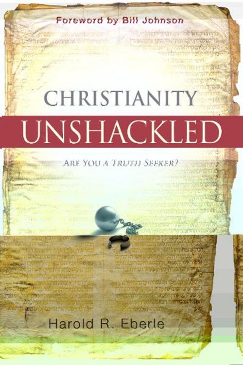 Cover of the book Christianity Unshackled by Harold Eberle, Destiny Image, Inc.