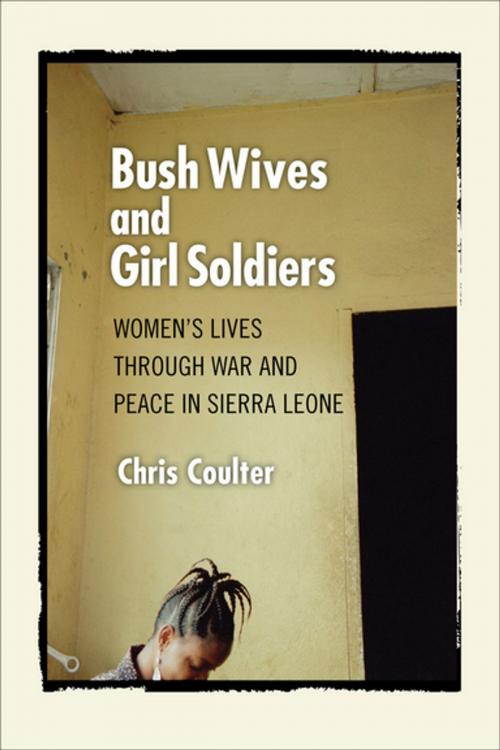 Cover of the book Bush Wives and Girl Soldiers by Chris Coulter, Cornell University Press