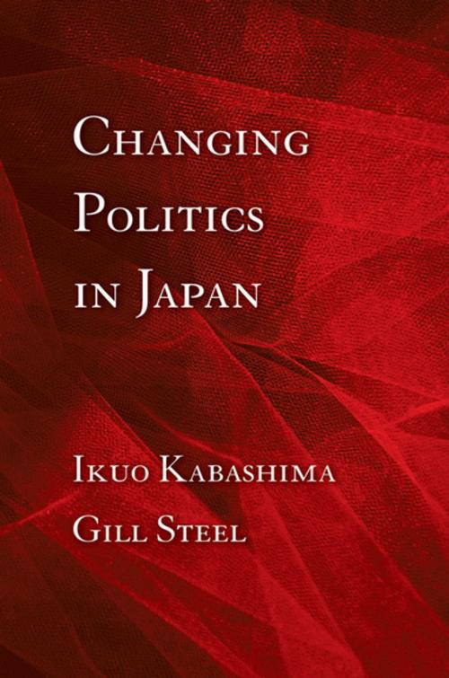 Cover of the book Changing Politics in Japan by Ikuo Kabashima, Gill Steel, Cornell University Press