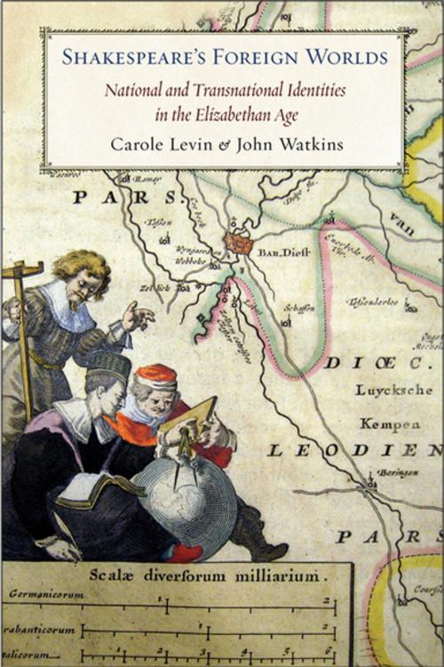 Cover of the book Shakespeare's Foreign Worlds by Carole Levin, John Watkins, Cornell University Press