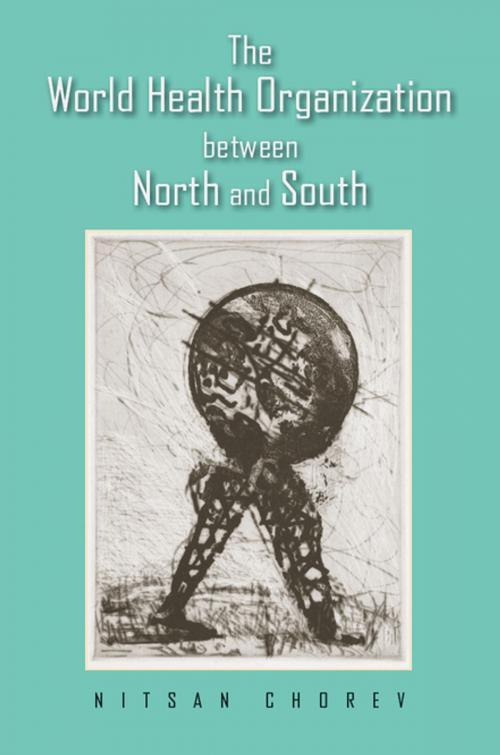 Cover of the book The World Health Organization between North and South by Nitsan Chorev, Cornell University Press