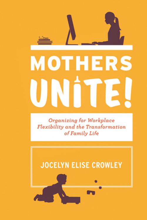 Cover of the book Mothers Unite! by Jocelyn Elise Crowley, Cornell University Press