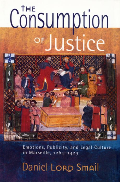 Cover of the book The Consumption of Justice by Daniel Lord Smail, Cornell University Press