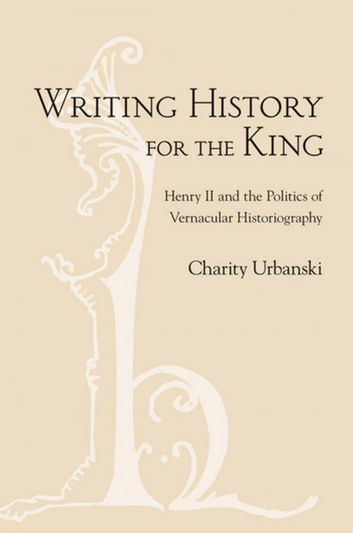 Cover of the book Writing History for the King by Charity L. Urbanski, Cornell University Press