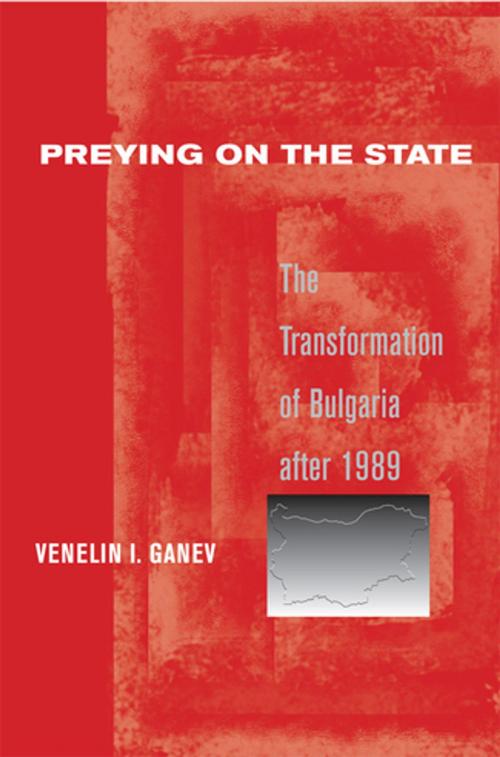 Cover of the book Preying on the State by Venelin I. Ganev, Cornell University Press