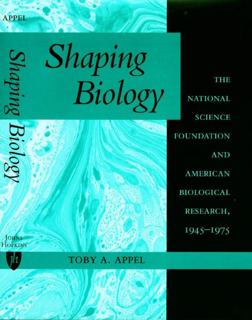 Cover of the book Shaping Biology by Toby A. Appel, Johns Hopkins University Press