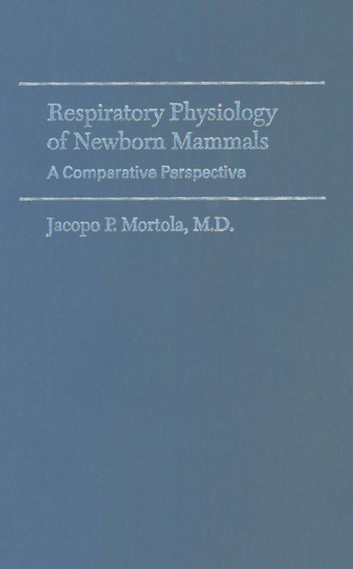 Cover of the book Respiratory Physiology of Newborn Mammals by Jacopo P. Mortola, MD, Johns Hopkins University Press