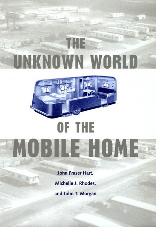 Cover of the book The Unknown World of the Mobile Home by John Fraser Hart, Michelle J. Rhodes, John T. Morgan, Johns Hopkins University Press