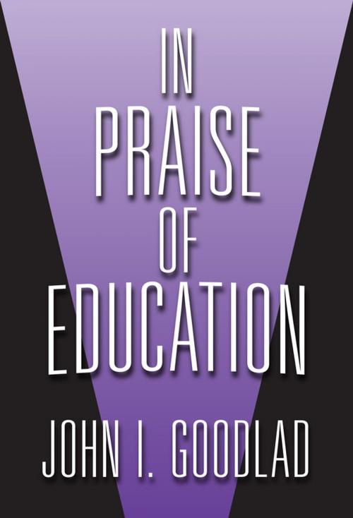 Cover of the book In Praise of Education by John I. Goodlad, Teachers College Press