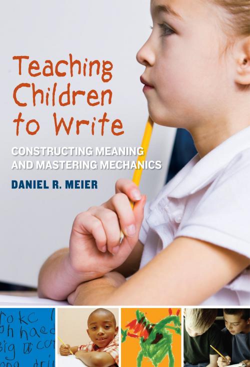 Cover of the book Teaching Children to Write by Daniel R. Meier, Teachers College Press