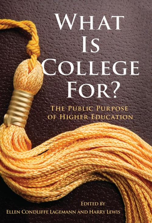 Cover of the book What Is College For? The Public Purpose of Higher Education by Ellen Condliffe Lagemann, Harry Lewis, Teachers College Press