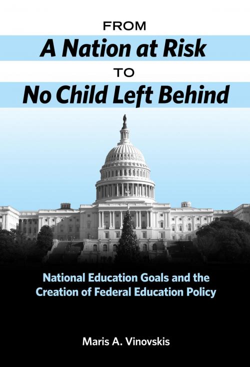Cover of the book From A Nation at Risk to No Child Left Behind by Maris Vinovskis, Teachers College Press