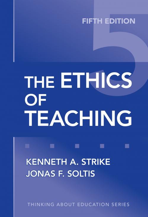 Cover of the book The Ethics of Teaching, 5th Edition by Kenneth Strike, Jonas F. Soltis, Teachers College Press