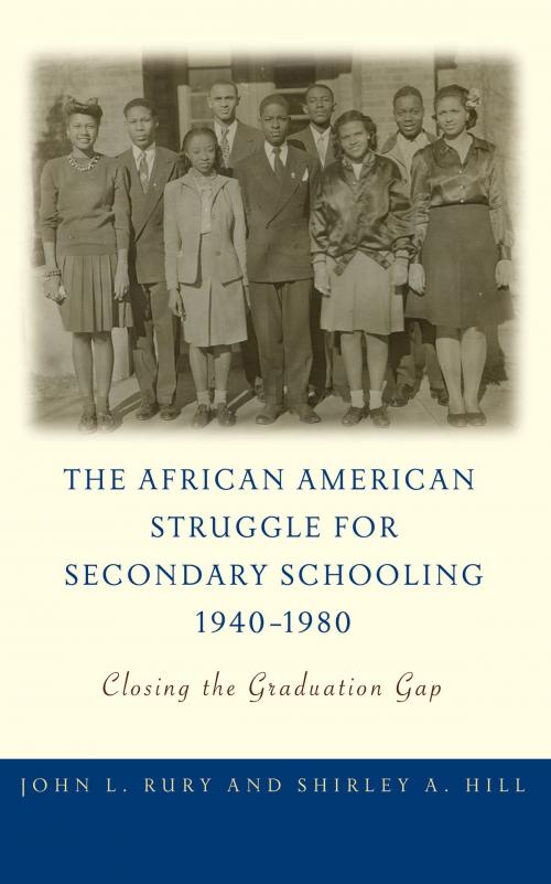 Cover of the book The African American Struggle for Secondary Schooling, 1940–1980 by John L. Rury, Shirley A. Hill, Teachers College Press
