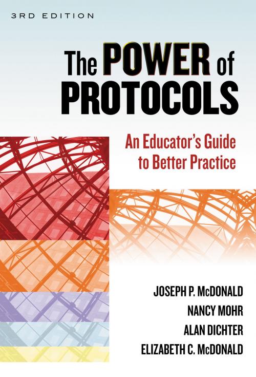 Cover of the book The Power of Protocols by Joseph P. McDonald, Nancy Mohr, Alan Dichter, Elizabeth C. McDonald, Teachers College Press