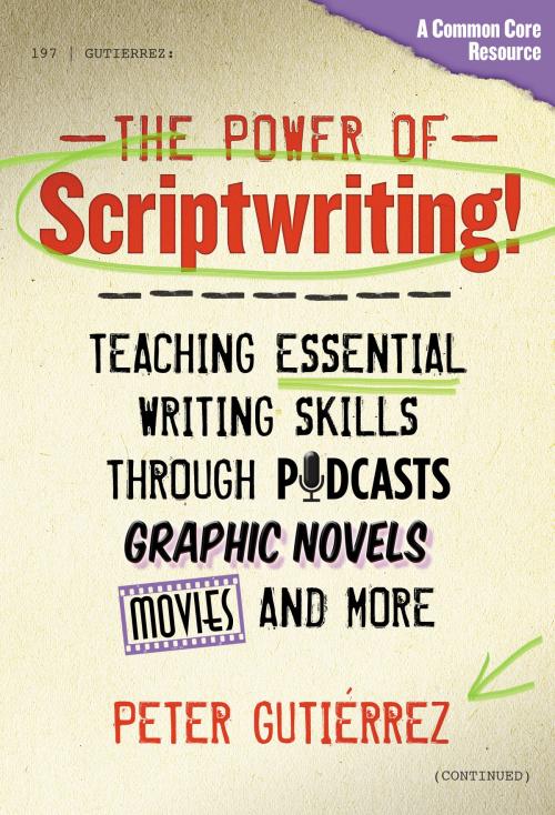 Cover of the book The Power of Scriptwriting!—Teaching Essential Writing Skills through Podcasts, Graphic Novels, Movies, and More by Peter Gutiérrez, Teachers College Press