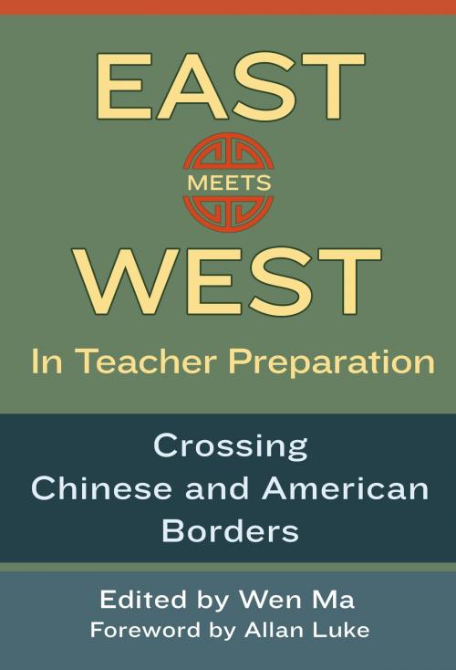 Cover of the book East Meets West in Teacher Preparation by Wen Ma, Teachers College Press