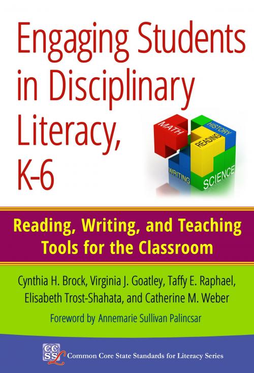 Cover of the book Engaging Students in Disciplinary Literacy, K-6 by Cynthia H. Brock, Virginia J. Goatley, Taffy E. Raphael, Elisabeth Trost-Shahata, Catherine M. Weber, Teachers College Press