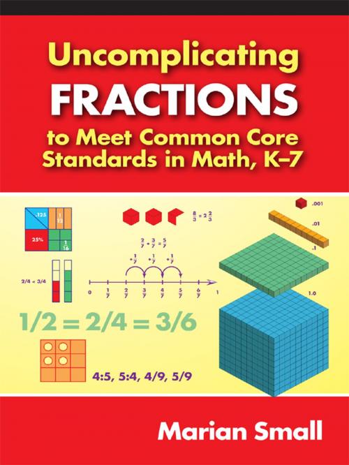 Cover of the book Uncomplicating Fractions to Meet Common Core Standards in Math, K–7 by Marian Small, Teachers College Press