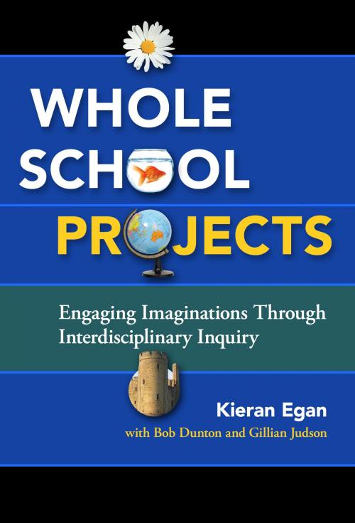 Cover of the book Whole School Projects by Kieran Egan, Bob Dunton, Gillian Judson, Teachers College Press