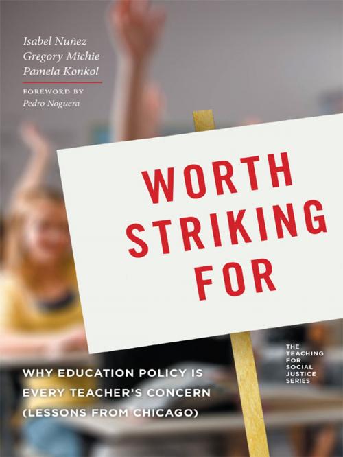 Cover of the book Worth Striking For by Isabel Nunez, Gregory Michie, Pamela Konkol, Teachers College Press