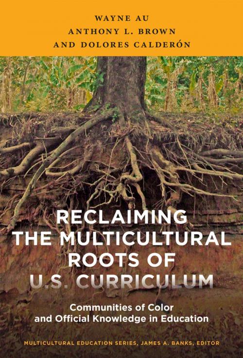 Cover of the book Reclaiming the Multicultural Roots of U.S. Curriculum by Wayne Au, Anthony L. Brown, Dolores Calderón, Teachers College Press