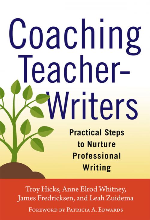 Cover of the book Coaching Teacher-Writers by Troy Hicks, Anne Elrod Whitney, James Fredricksen, Leah Zuidema, Teachers College Press