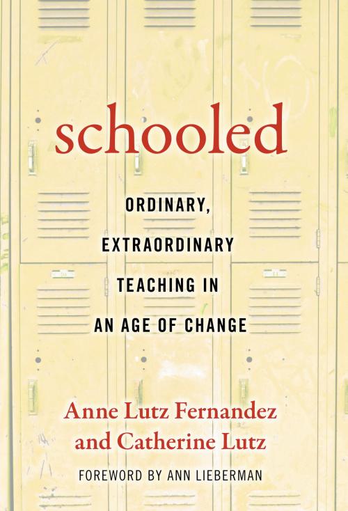 Cover of the book Schooled—Ordinary, Extraordinary Teaching in an Age of Change by Ann Lutz Fernandez, Catherine Lutz, Teachers College Press