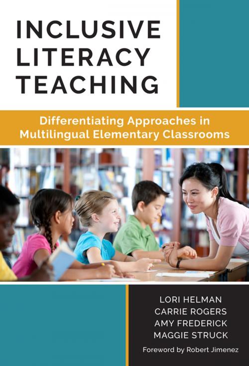 Cover of the book Inclusive Literacy Teaching by Lori A Helman, Carrie Rogers, Amy Frederick, Maggie Struck, Teachers College Press