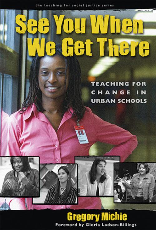 Cover of the book See You When We Get There by Gregory Michie, Teachers College Press