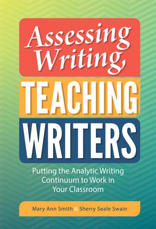 Cover of the book Assessing Writing, Teaching Writers by Mary Ann Smith, Sherry Seale Swain, Teachers College Press