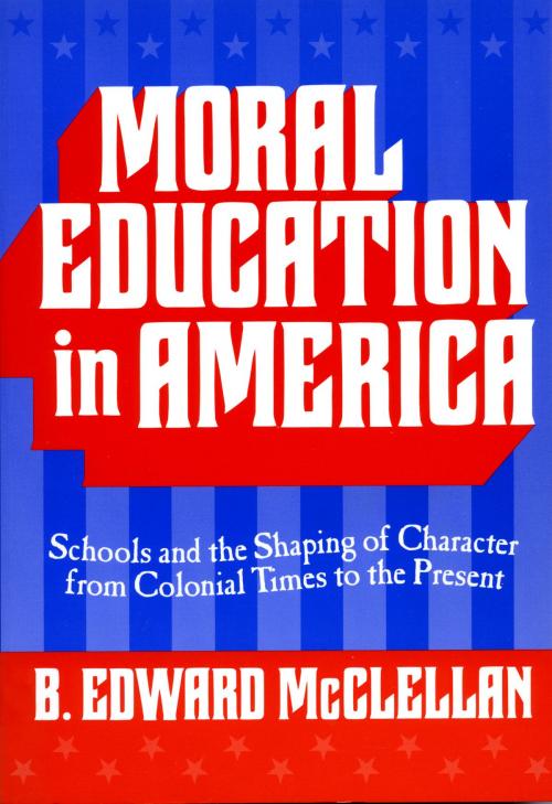 Cover of the book Moral Education in America by B. Edward McClellan, Teachers College Press