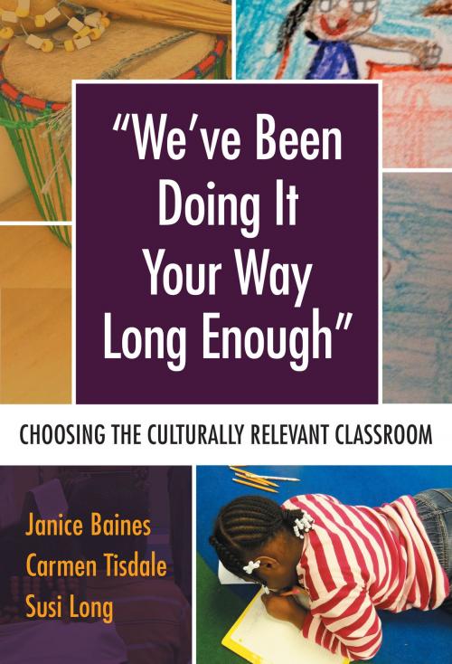 Cover of the book We’ve Been Doing It Your Way Long Enough by Janice Baines, Carmen Tisdale, Susi Long, Teachers College Press