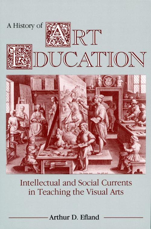 Cover of the book A History of Art Education by Arthur D. Efland, Teachers College Press