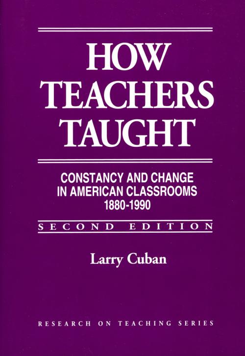 Cover of the book How Teachers Taught by Larry Cuban, Teachers College Press