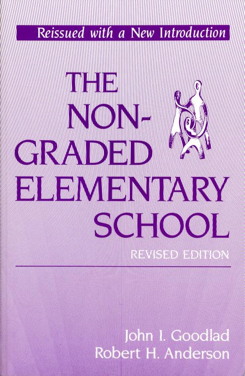 Cover of the book Nongraded Elementary School (Revised Edition) by John I. Goodlad, Robert H. Anderson, Teachers College Press