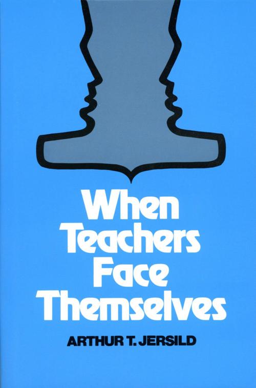 Cover of the book When Teachers Face Themselves by Arthur T. Jersild, Teachers College Press