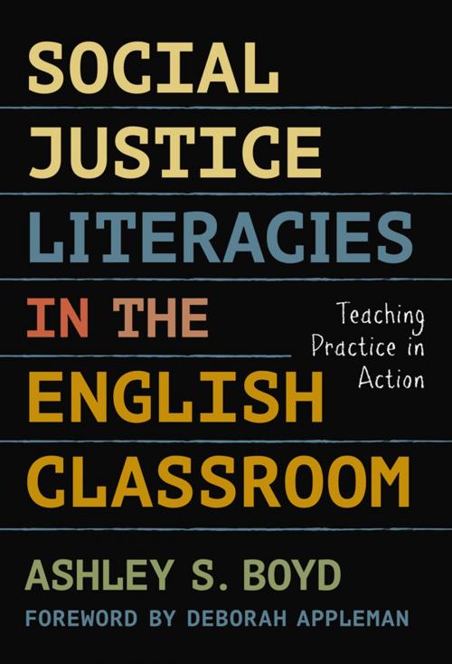 Cover of the book Social Justice Literacies in the English Classroom by Ashley S. Boyd, Teachers College Press